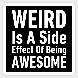 Weird is A Side Effect of Being Awesome-Inspirational Quote Sticker